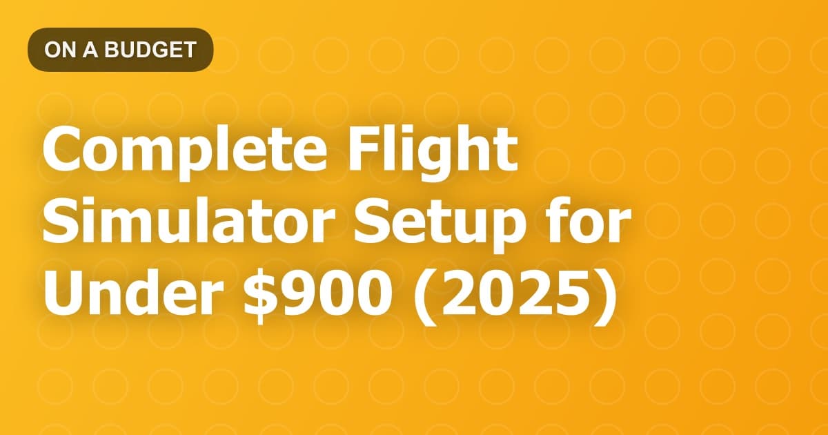 Complete Flight Simulator Setup for Under $900 (2025)
