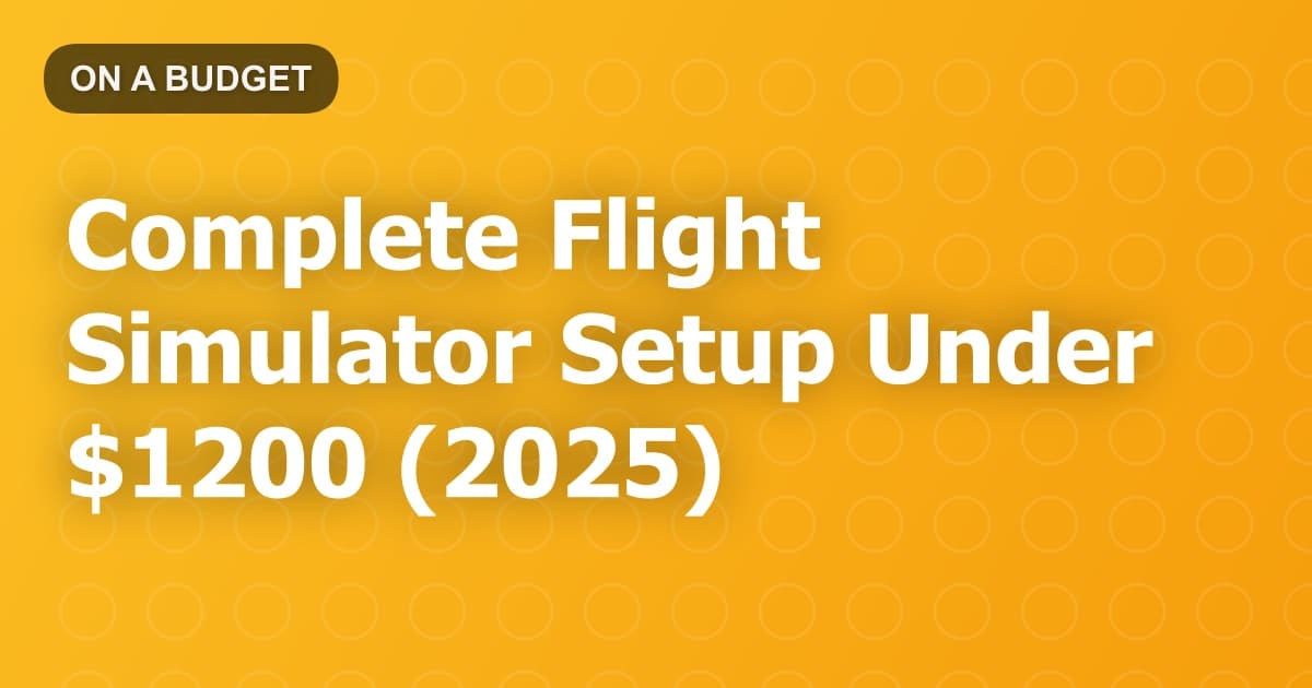 Complete Flight Simulator Setup Under $1200 (2025)