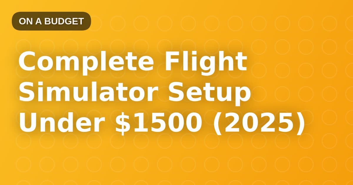 Complete Flight Simulator Setup Under $1500 (2025)