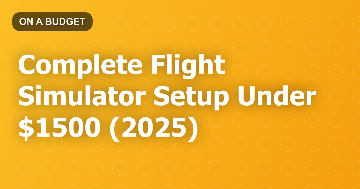 Complete Flight Simulator Setup Under $1500 (2025)