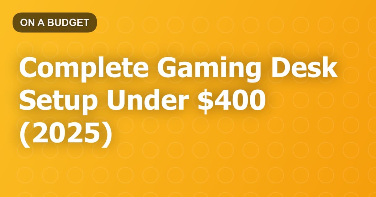 Complete Gaming Desk Setup Under $400 (2025)