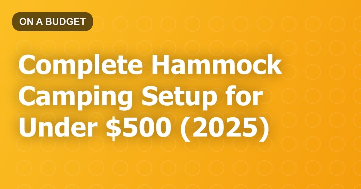 Complete Hammock Camping Setup for Under $500 (2025)