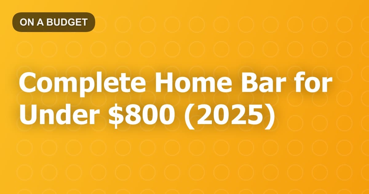 Complete Home Bar for Under $800 (2025)