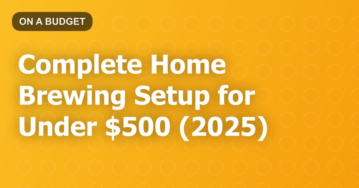 Complete Home Brewing Setup for Under $500 (2025)
