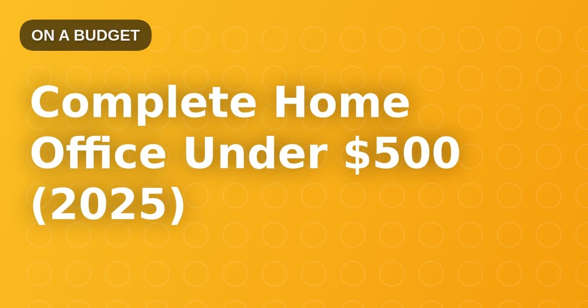 Complete Home Office Under $500 (2025)