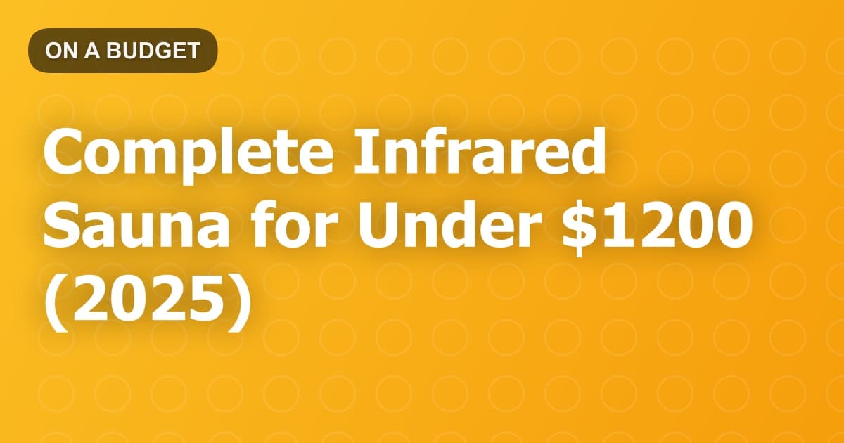 Complete Infrared Sauna for Under $1200 (2025)