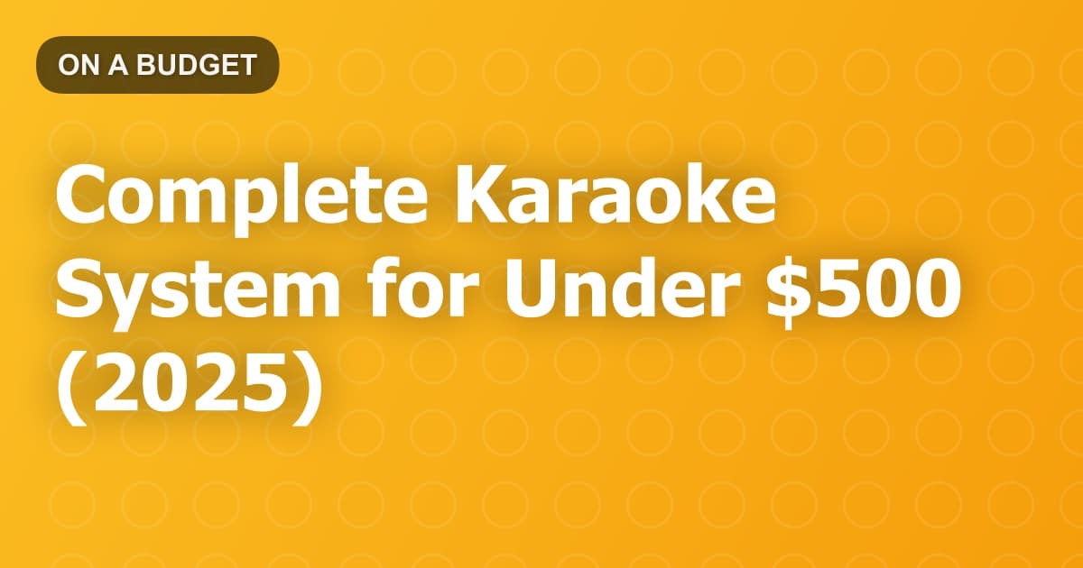 Complete Karaoke System for Under $500 (2025)