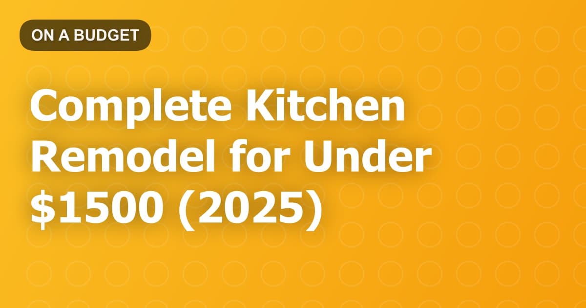 Complete Kitchen Remodel for Under $1500 (2025)