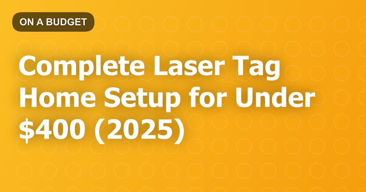 Complete Laser Tag Home Setup for Under $400 (2025)