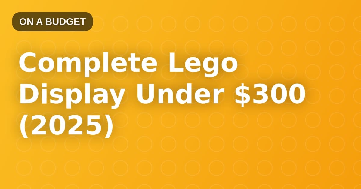 Complete Lego Display Under $300 (2025)