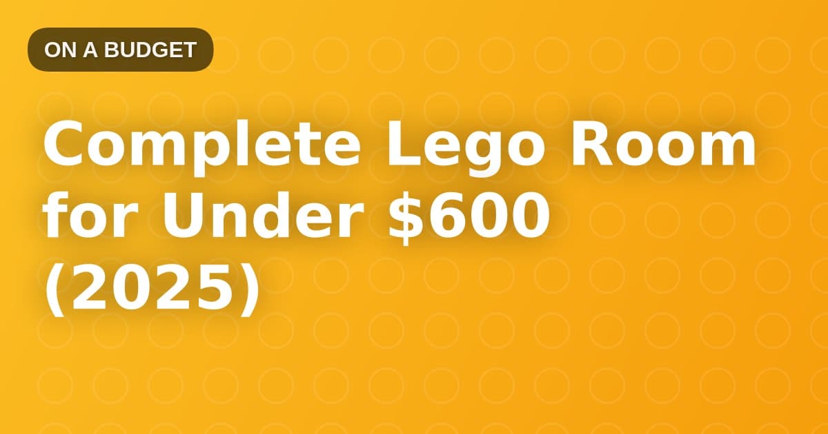 Complete Lego Room for Under $600 (2025)