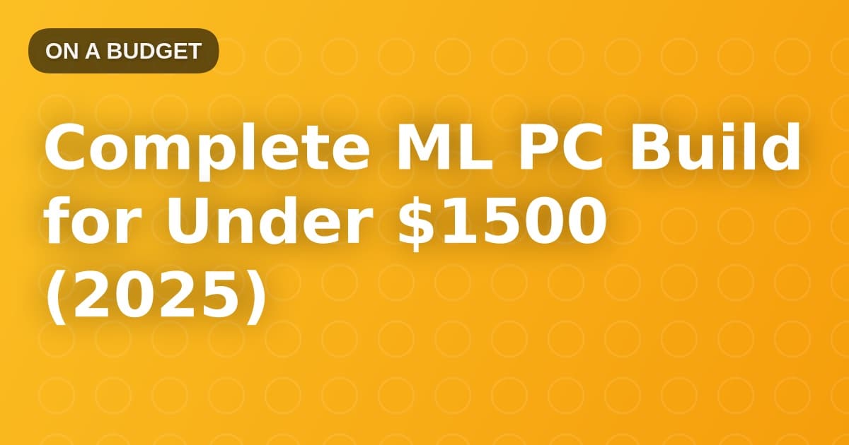 Complete ML PC Build for Under $1500 (2025)