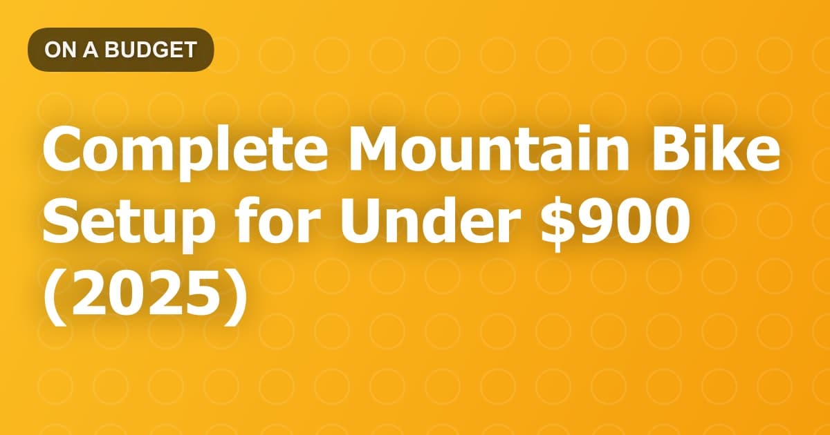 Complete Mountain Bike Setup for Under $900 (2025)
