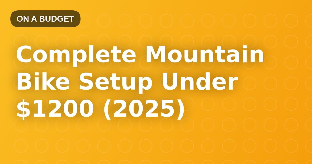 Complete Mountain Bike Setup Under $1200 (2025)