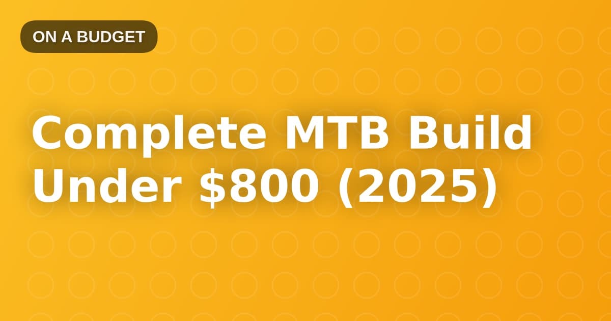 Complete MTB Build Under $800 (2025)