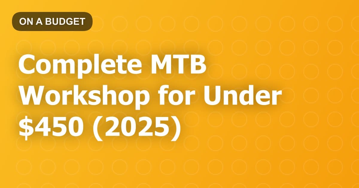 Complete MTB Workshop for Under $450 (2025)