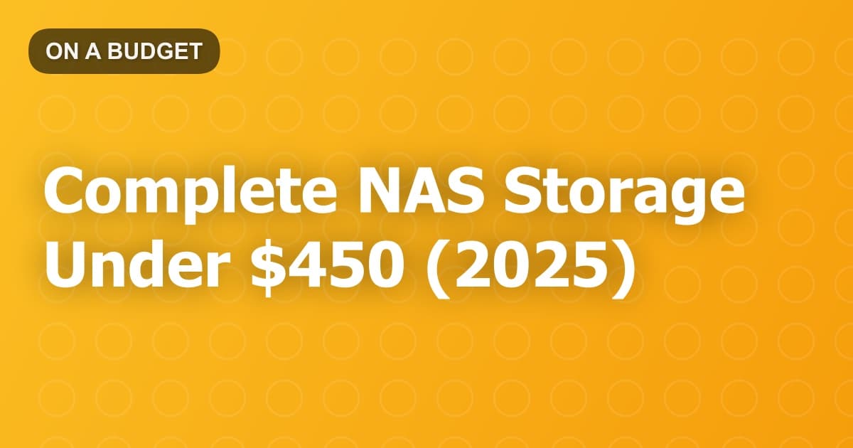 Complete NAS Storage Under $450 (2025)