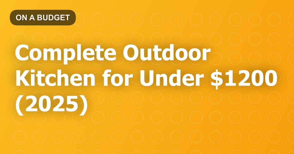 Complete Outdoor Kitchen for Under $1200 (2025)