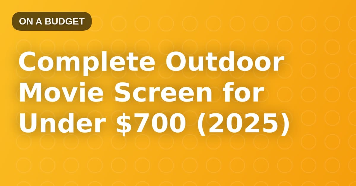 Complete Outdoor Movie Screen for Under $700 (2025)