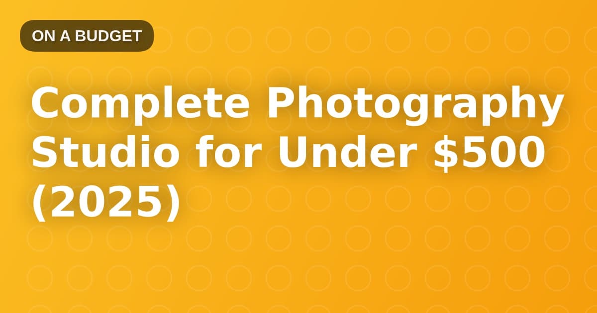 Complete Photography Studio for Under $500 (2025)