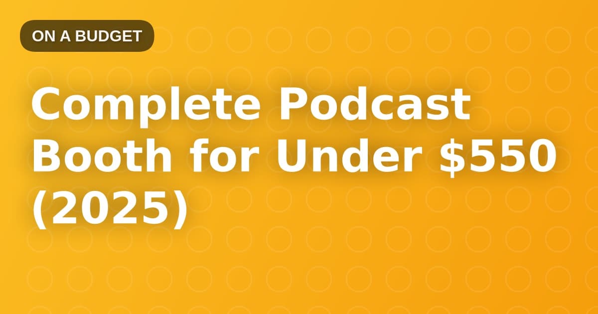 Complete Podcast Booth for Under $550 (2025)