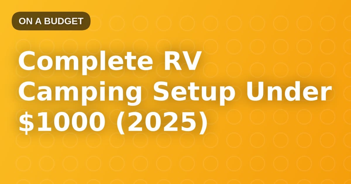 Complete RV Camping Setup Under $1000 (2025)