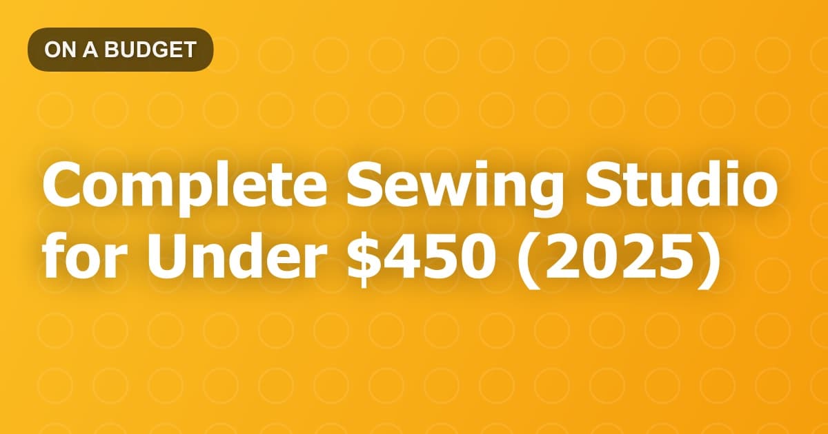 Complete Sewing Studio for Under $450 (2025)