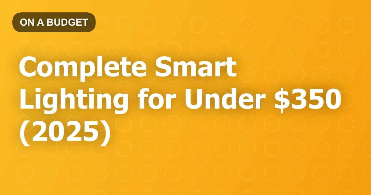 Complete Smart Lighting for Under $350 (2025)