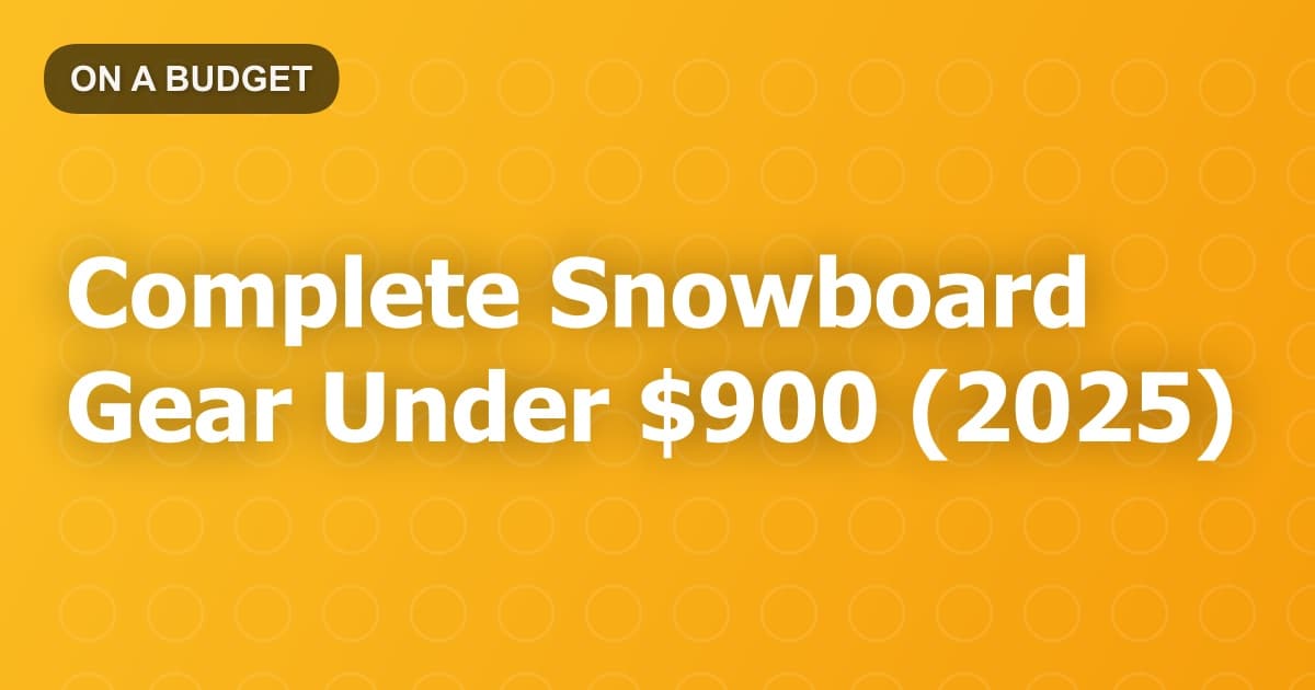 Complete Snowboard Gear Under $900 (2025)