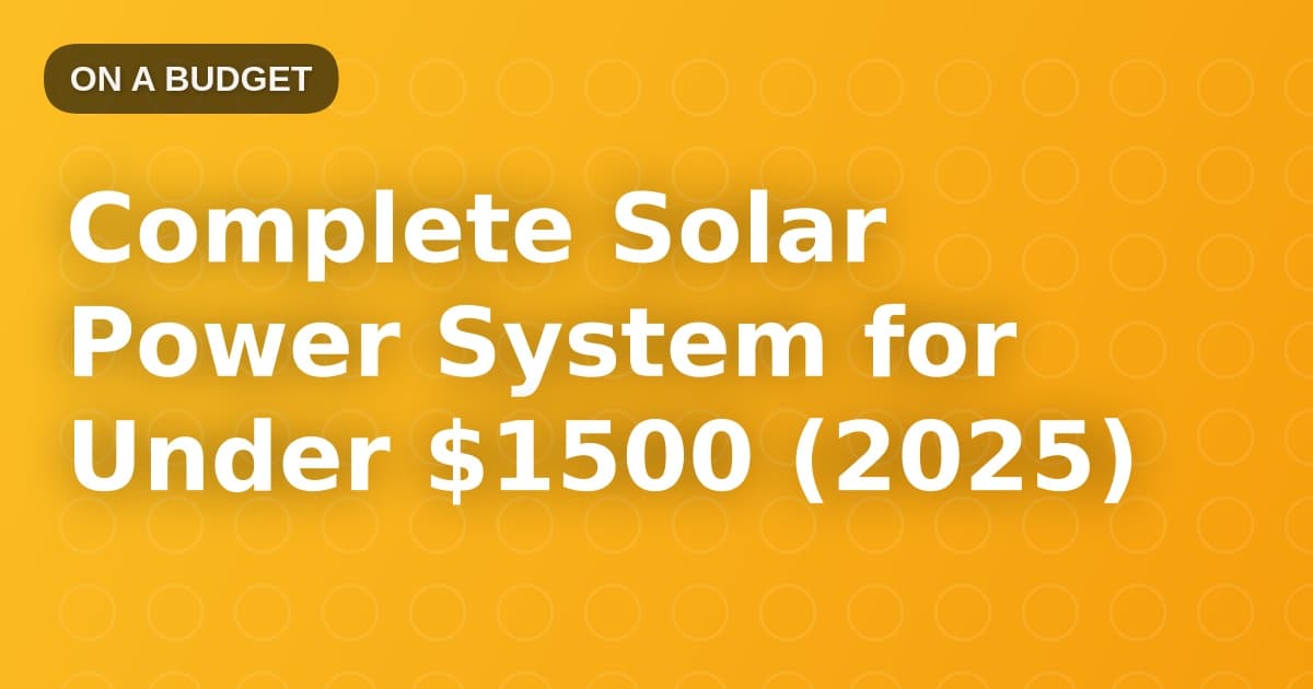 Complete Solar Power System for Under $1500 (2025)
