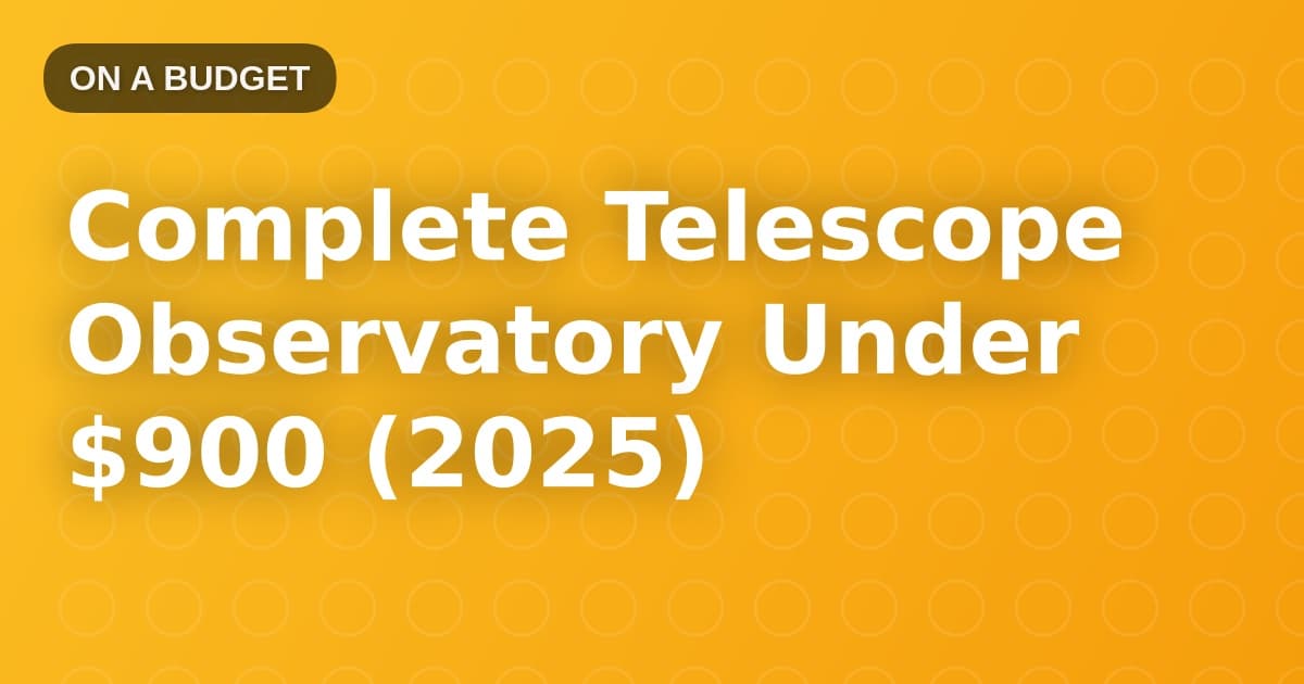 Complete Telescope Observatory Under $900 (2025)