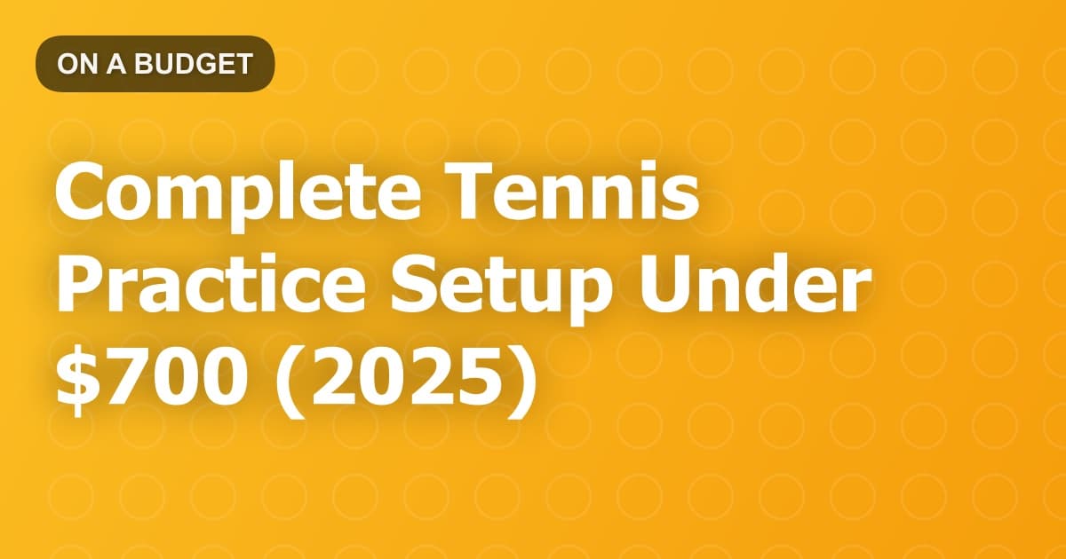 Complete Tennis Practice Setup Under $700 (2025)
