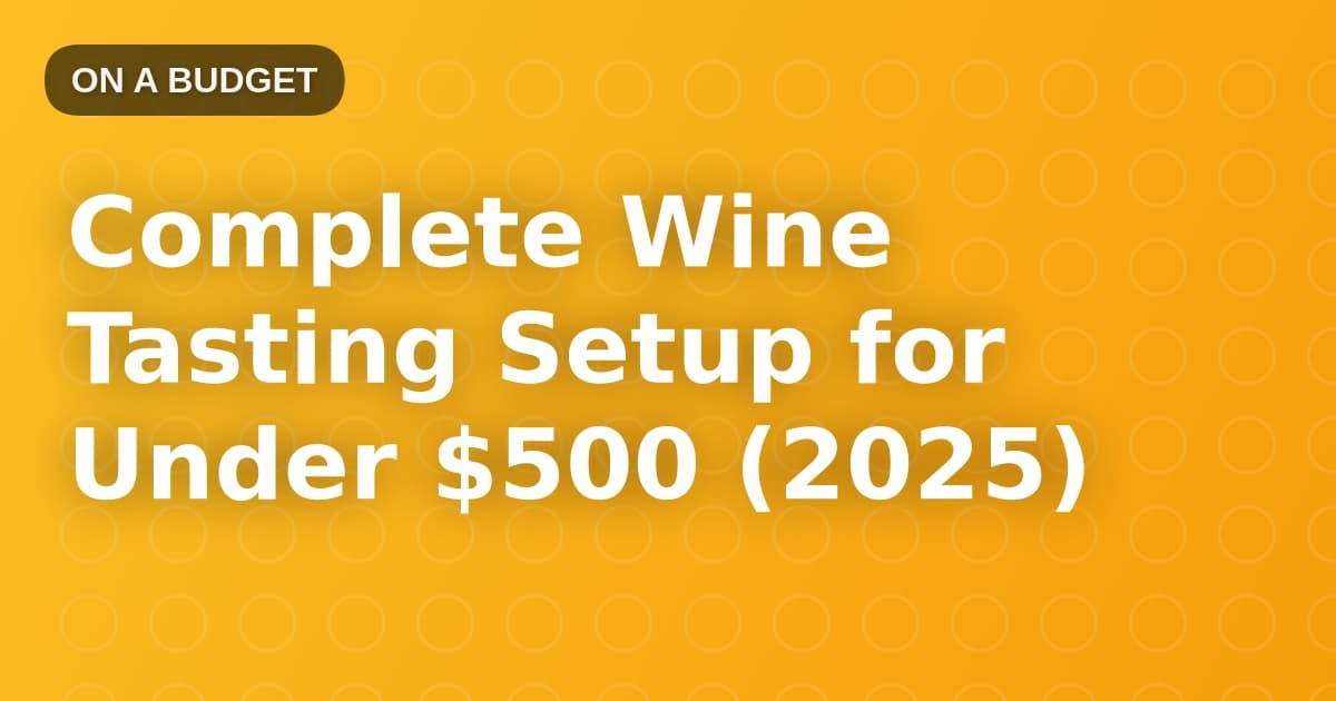 Complete Wine Tasting Setup for Under $500 (2025)