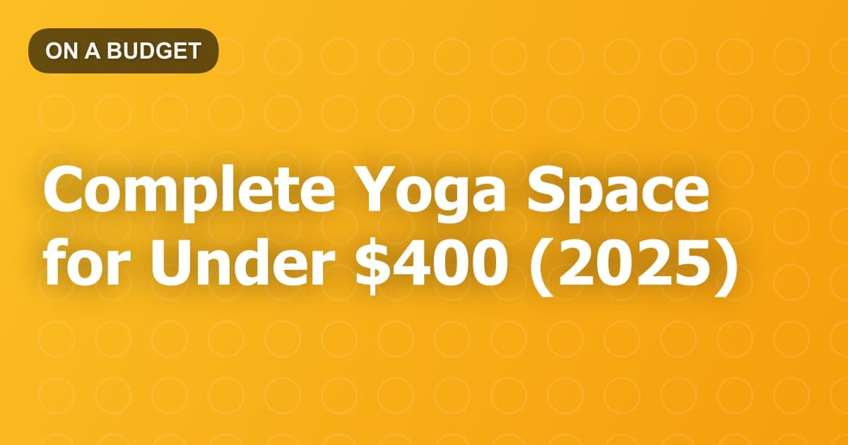 Complete Yoga Space for Under $400 (2025)