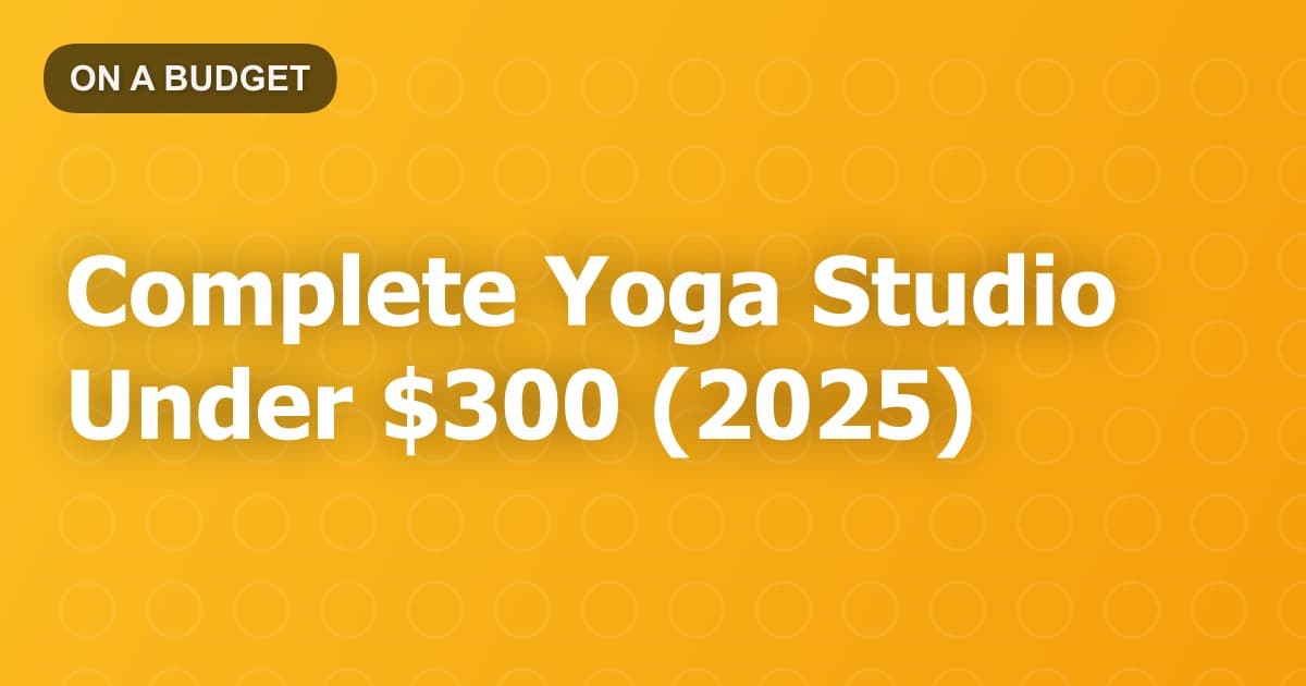 Complete Yoga Studio Under $300 (2025)