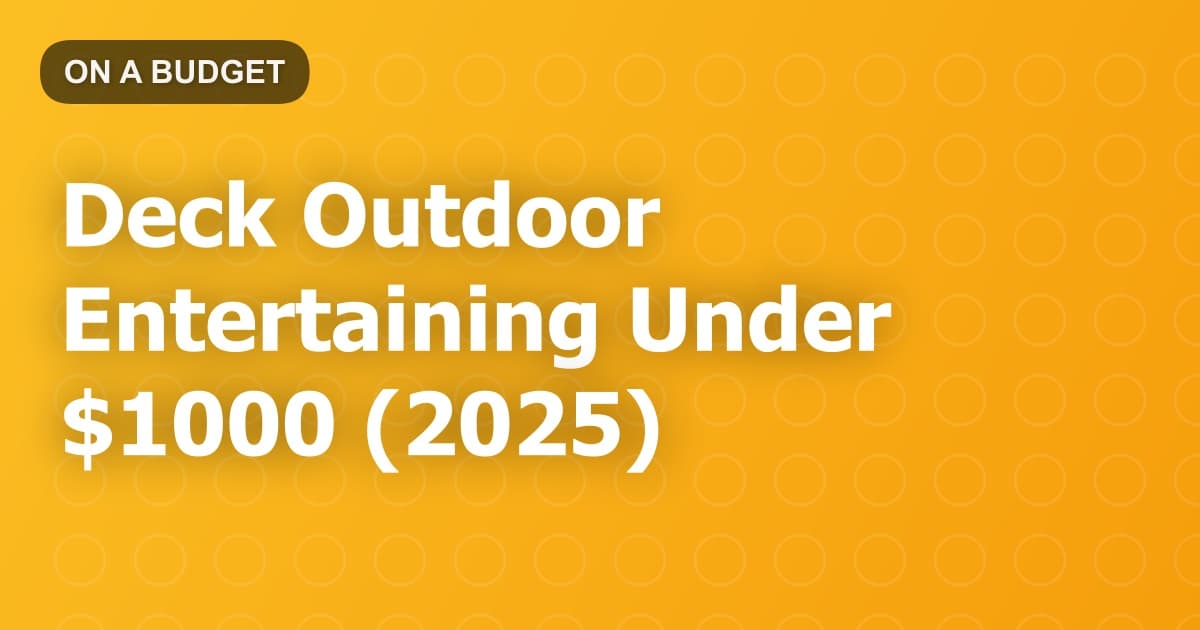 Deck Outdoor Entertaining Under $1000 (2025)