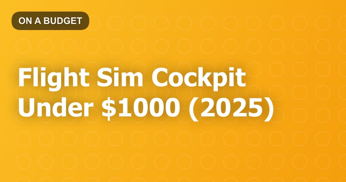 Flight Sim Cockpit Under $1000 (2025)