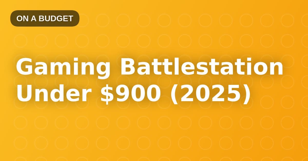 Gaming Battlestation Under $900 (2025)