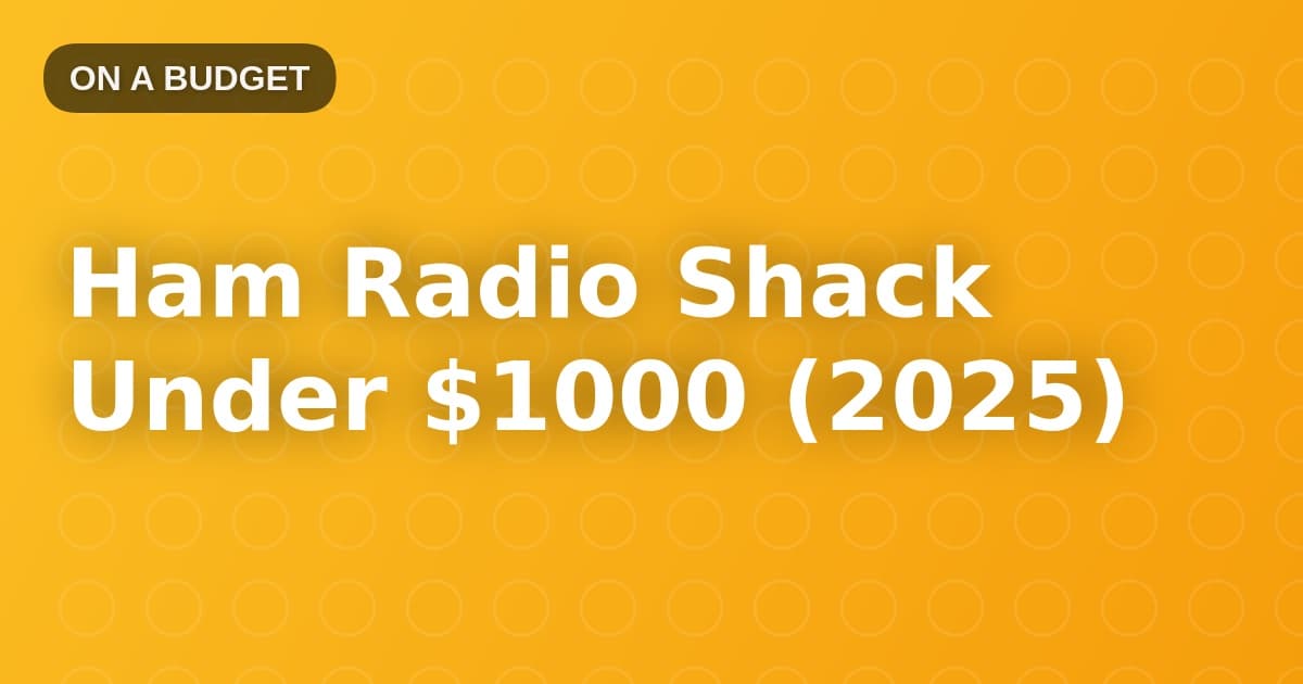 Ham Radio Shack Under $1000 (2025)