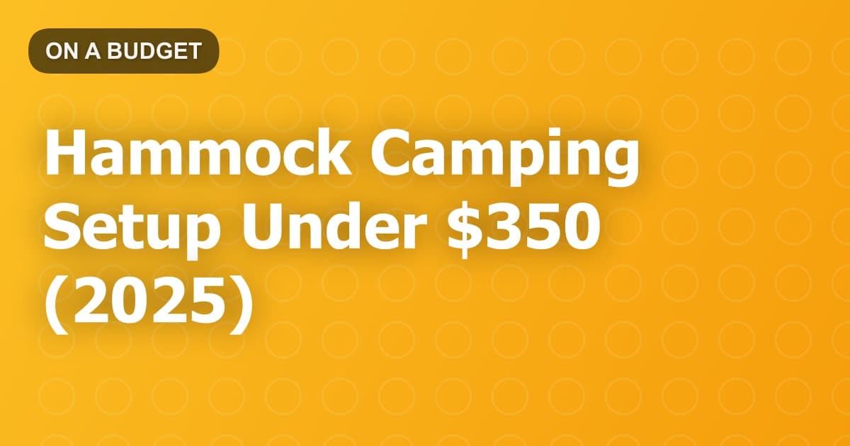 Hammock Camping Setup Under $350 (2025)
