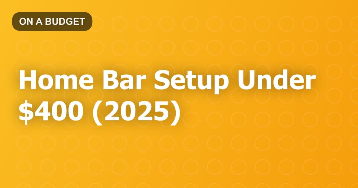 Home Bar Setup Under $400 (2025)