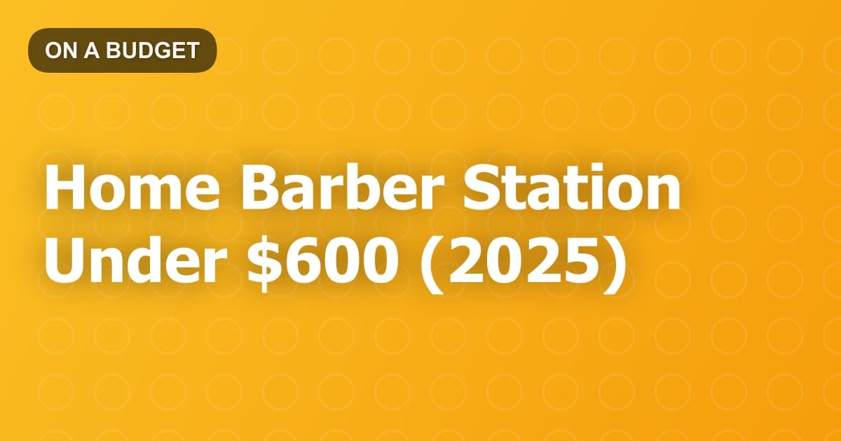 Home Barber Station Under $600 (2025)