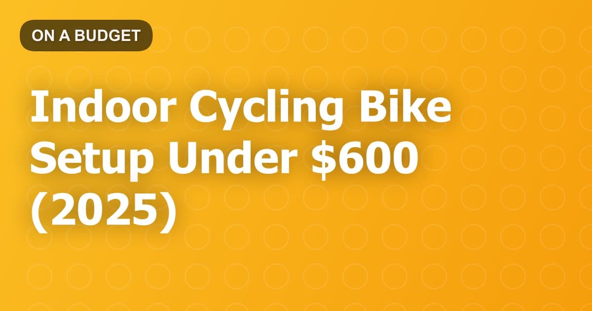 Indoor Cycling Bike Setup Under $600 (2025)