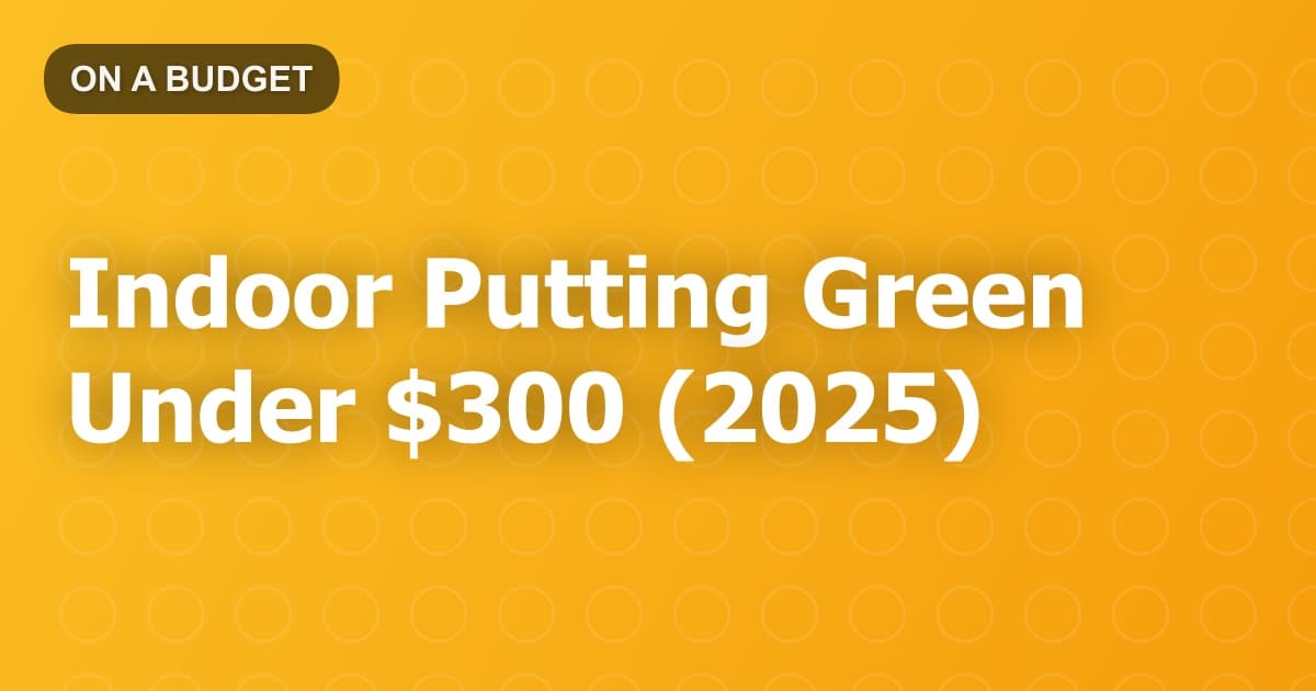 Indoor Putting Green Under $300 (2025)