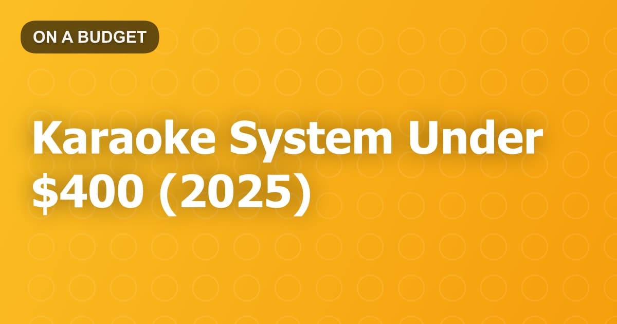 Karaoke System Under $400 (2025)