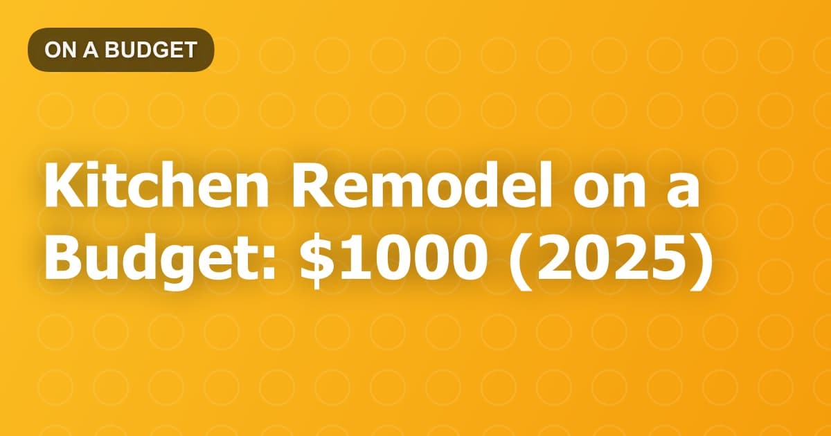Kitchen Remodel on a Budget: $1000 (2025)