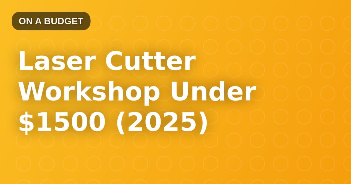 Laser Cutter Workshop Under $1500 (2025)