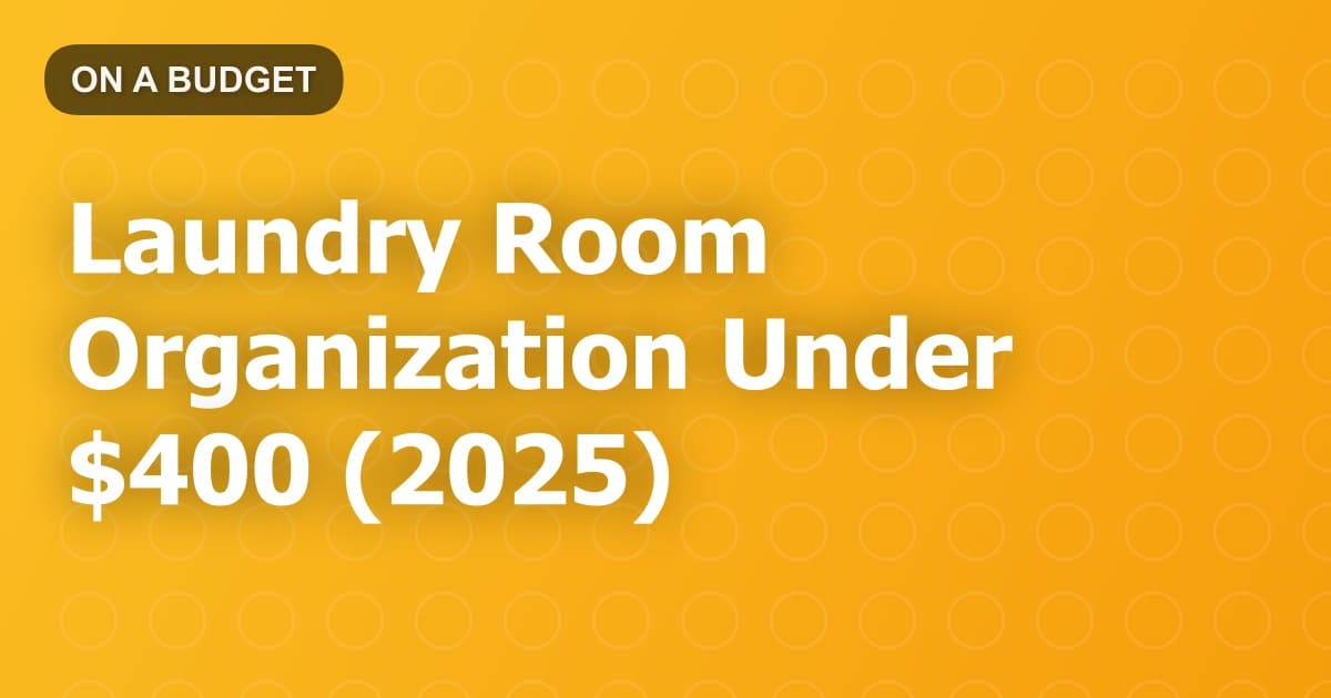 Laundry Room Organization Under $400 (2025)
