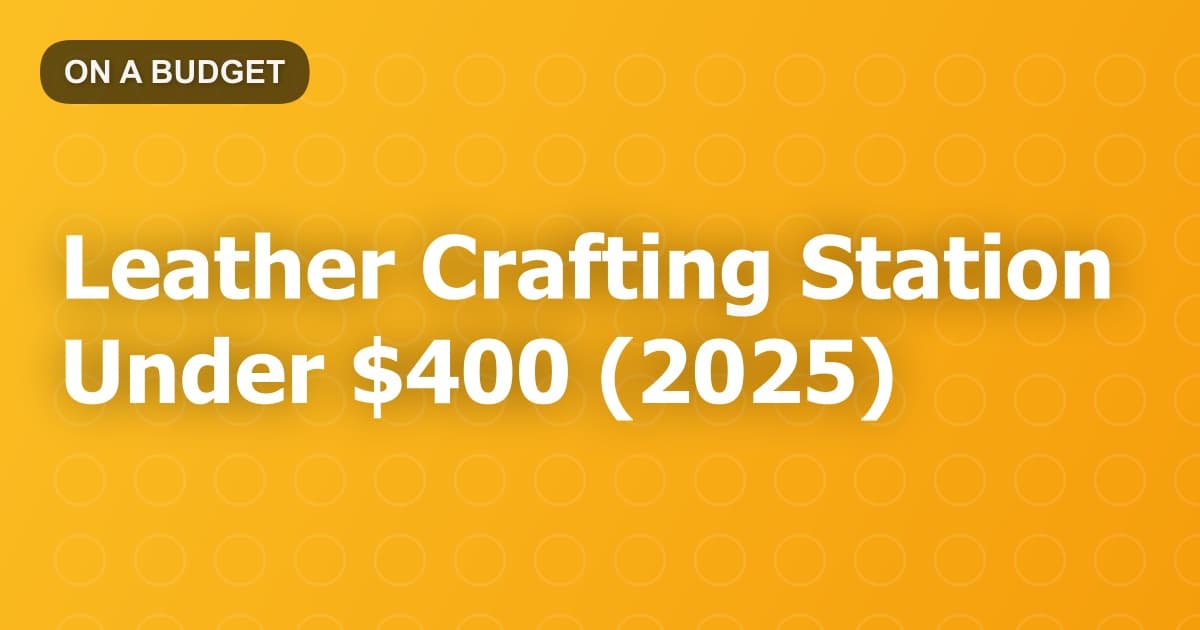 Leather Crafting Station Under $400 (2025)