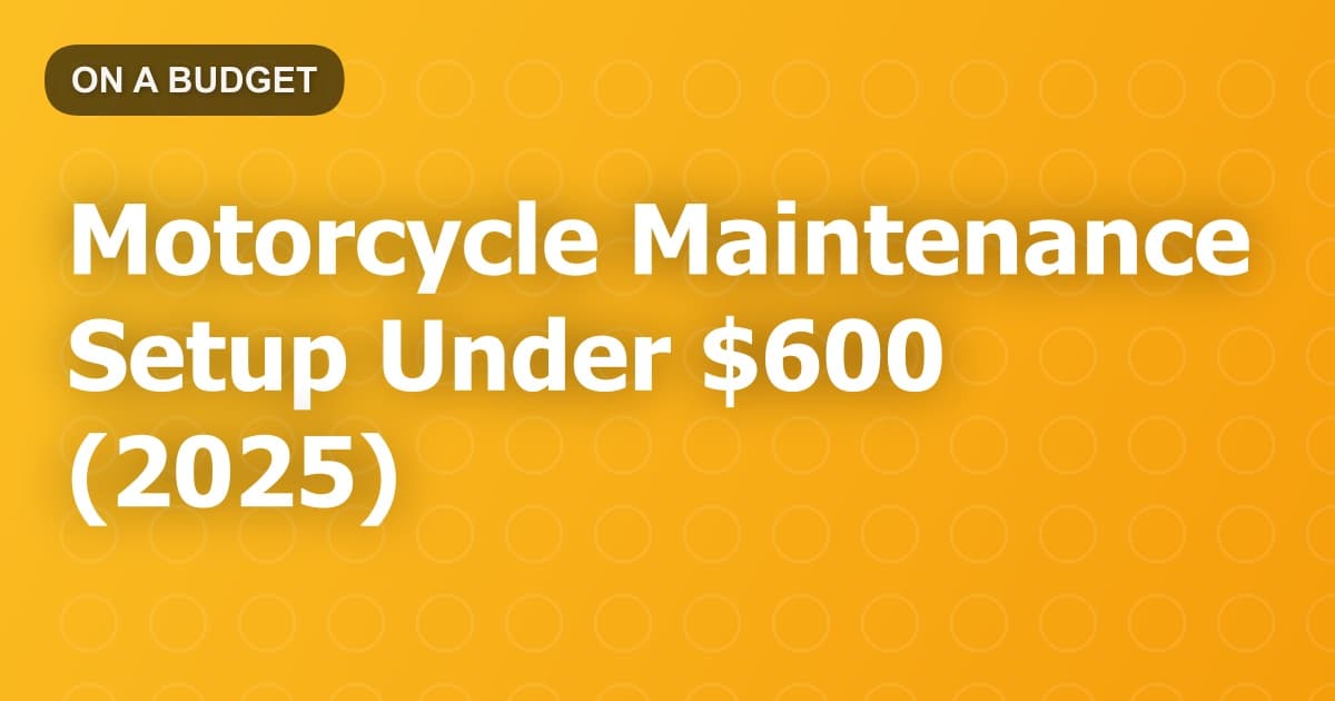 Motorcycle Maintenance Setup Under $600 (2025)
